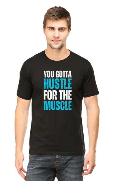 You Gotta Hustle For The Muscle: Gym T-Shirt