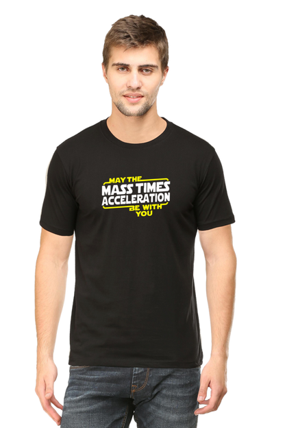 May The Mass Times Acceleration Be With You: Physics T-Shirt