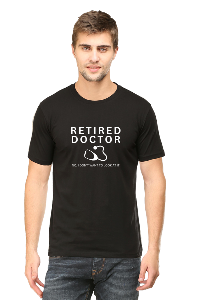 Retired Doctor No I Don't Want To Look At It: Doctor T-Shirt