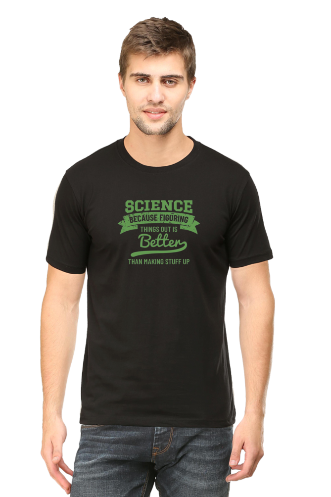 Figuring Things Out Is Better Than Making Stuff Up: Science T-Shirt