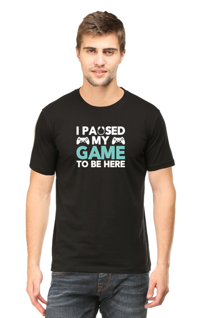 I Paused My Game To Be Here: Gaming T-Shirt