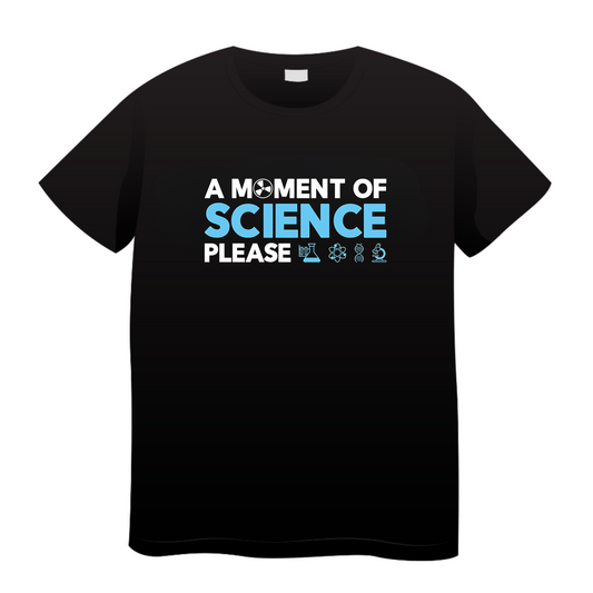 A Moment Of Science Please: Science T-Shirt