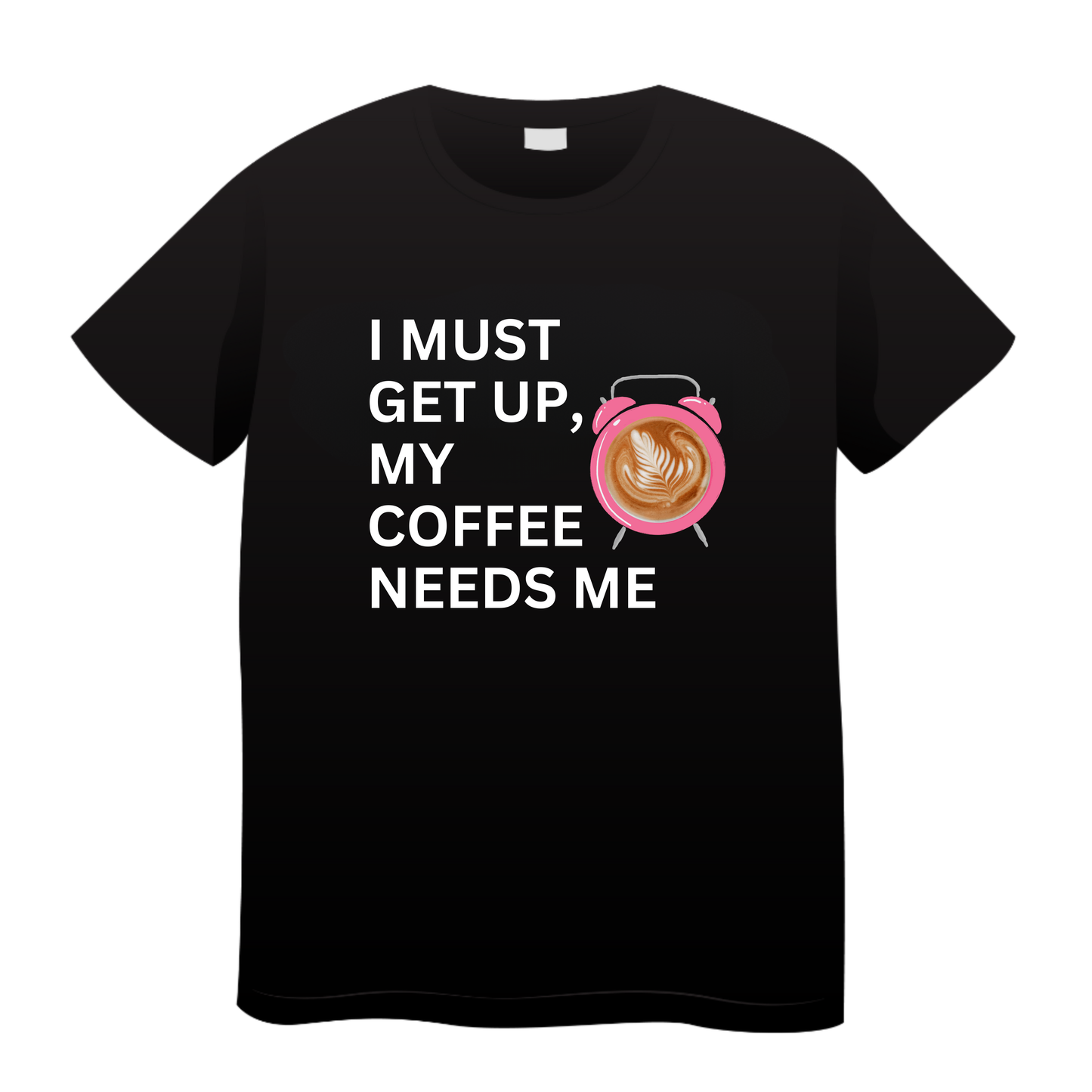 My Coffee Needs Me: Coffee T-Shirt