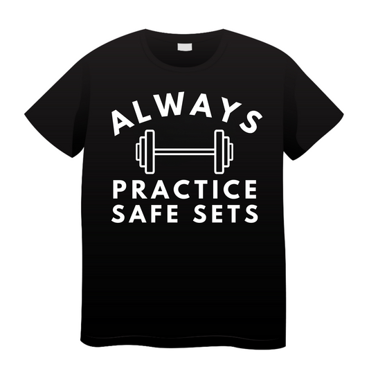 Always Practice Safe Sets: Gym T-Shirt