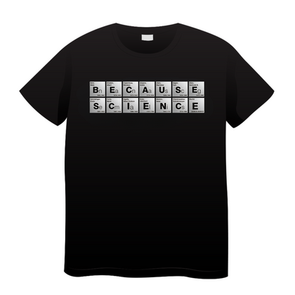 Beacuse Science: Science T-Shirt