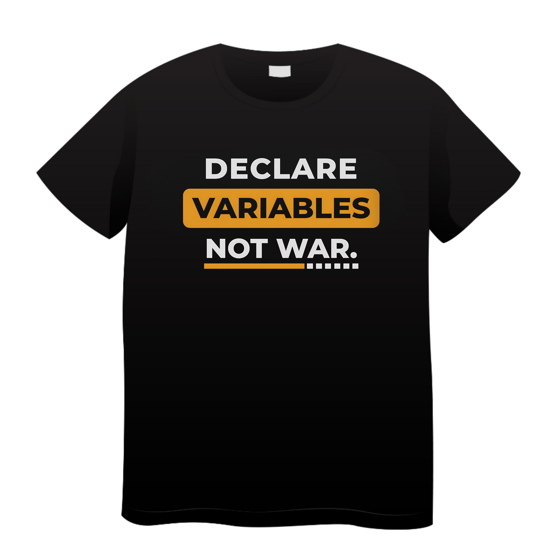 Declare Variables Not War: Coding T-Shirt