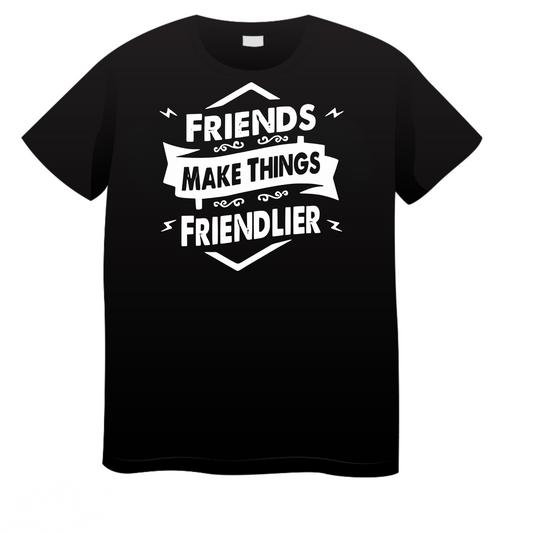 Friends Make Things Friendlier: Friends T-Shirt