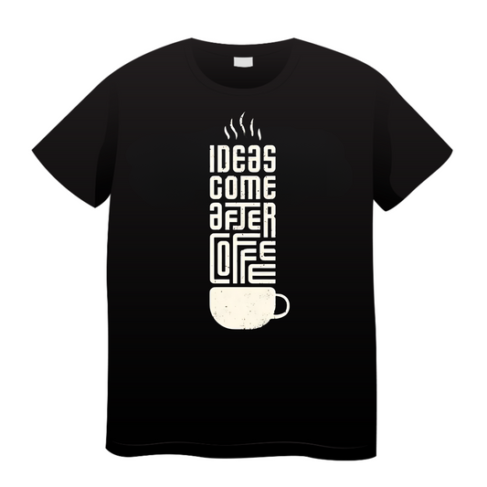 Ideas Come After Coffee: Coffee T-Shirt