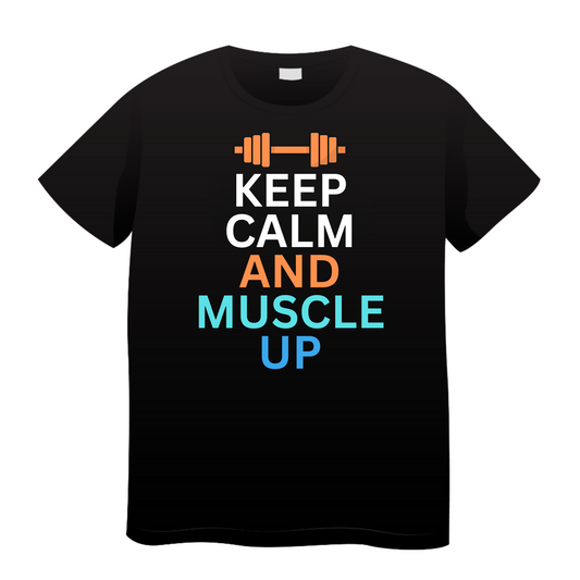 Keep Calm and Muscle Up: Gym T-Shirt