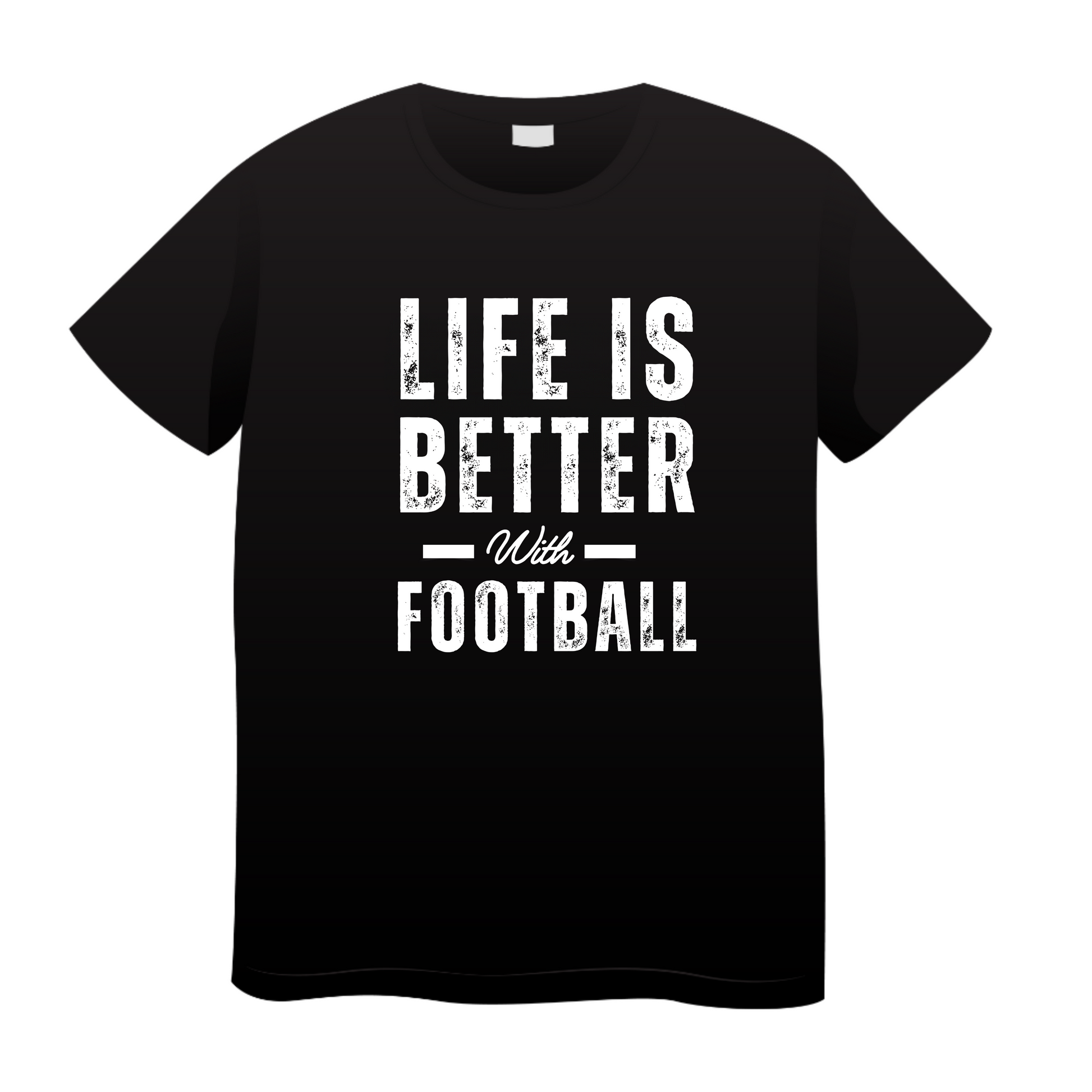 Life Is Better With Football: Football T-Shirt