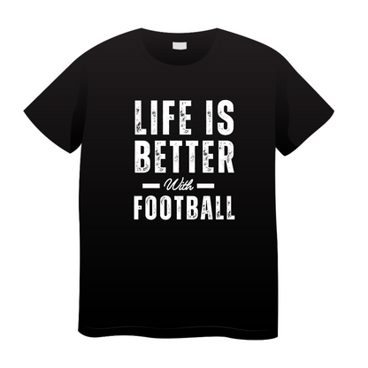 Life Is Better With Football: Football T-Shirt