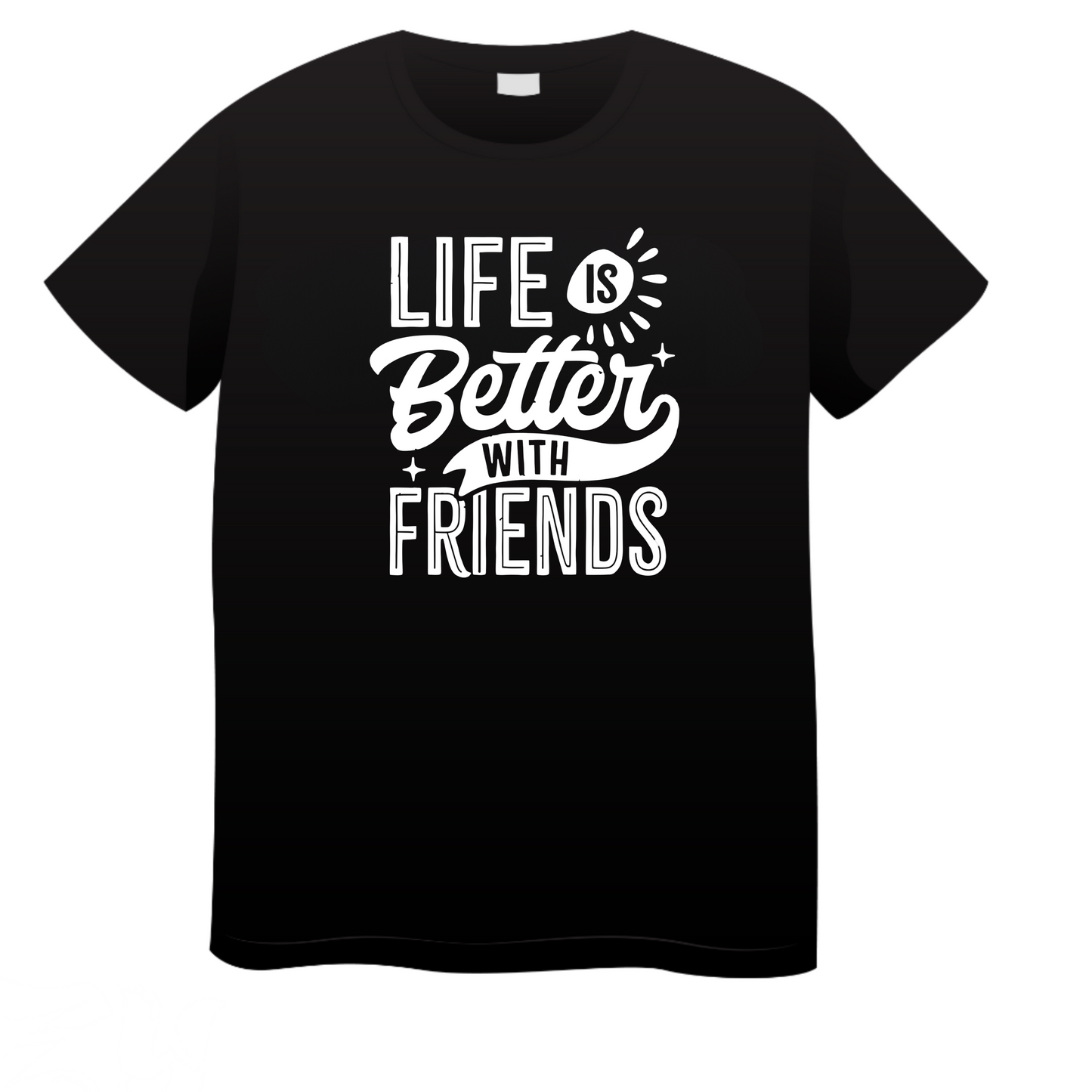 Life Is Better With Friends: Friend T-Shirt