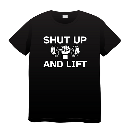 Shut Up And Lift: Gym T-Shirt