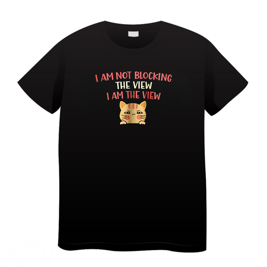 I Am Not Blocking The View I Am The View: Cat T-Shirt