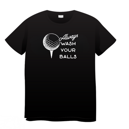 Always Wash Your Balls: Golf T-Shirt