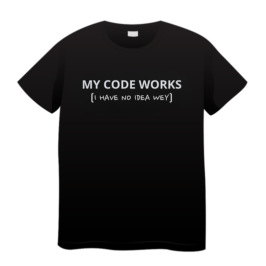 My Code Works I Have No Idea Wey: Coding T-Shirt