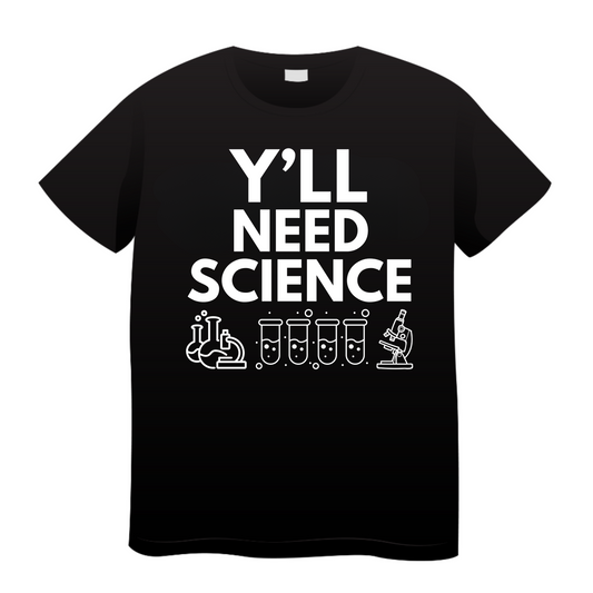 You All Need Science: Science T-Shirt